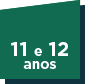 11 e 12 anos