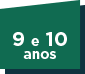 9 e 10 anos